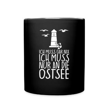 Ich muss gar nix Ich muss nur an die OSTSEE - Tasse einfarbig - Schwarz - Vorne