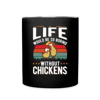 La vie serait si ennuyeuse sans Chickens Hühner - Mug uni - noir - Devant