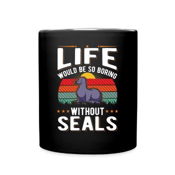 La vie serait si ennuyeuse sans Seal Sea Lion Seal - Mug uni - noir - Devant