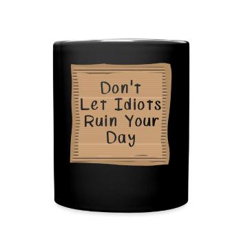 Dont let Idiots ruin your day Cardboad Message - Tasse einfarbig - Schwarz - Vorne