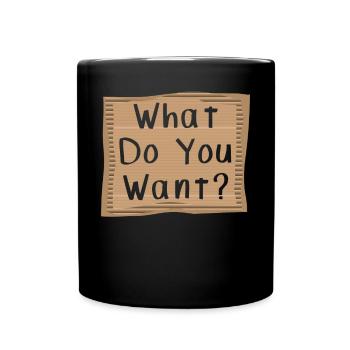 What do you want? Cardboad Message - Tasse einfarbig - Schwarz - Vorne