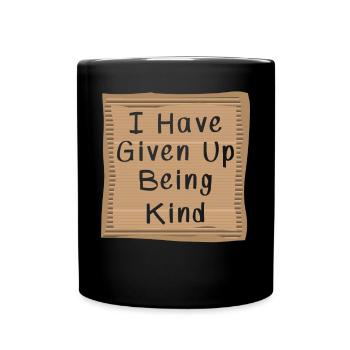 I have Given Up being kind Cardboad Message - Tasse einfarbig - Schwarz - Vorne