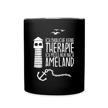 Ich brauche keine Therapie Ich muss nach AMELAND - Tasse einfarbig - Schwarz - Vorne