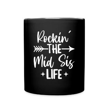 Rockin' the mid sis life Zitat für die Middle - Tasse einfarbig - Schwarz - Vorne