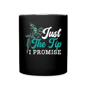 Just The Tip I Promise Tattoo Tattooing Ink Junkie - Full Colour Mug - black - Front
