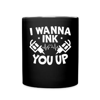 I Wanna Ink You Up Tattoo Tattooing Ink Junkie - Full Colour Mug - black - Front