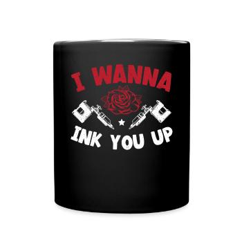 I Wanna Ink You Up Tattoo Tattooing Ink Junkie - Full Colour Mug - black - Front