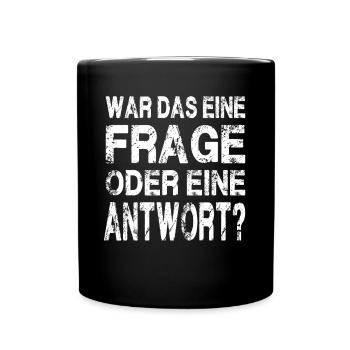 WAR DAS EINE FRAGE ODER EINE ANTWORT? - Tasse einfarbig - Schwarz - Vorne