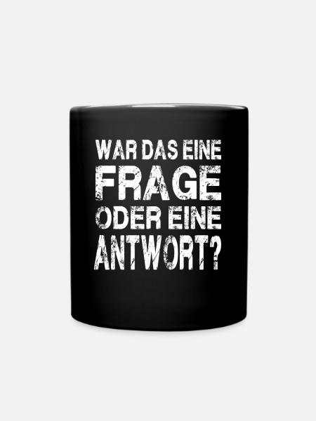 WAR DAS EINE FRAGE ODER EINE ANTWORT? - Tasse einfarbig - Schwarz