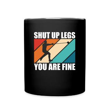 Shut Up Legs You Are Fine Hammer Throw Shirt - Full Colour Mug - black - Front