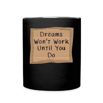 Dream wont Work until you Do - Tasse einfarbig - Schwarz - Vorne