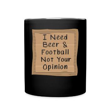 I need Beer and Football not your opinion - Full Colour Mug - black - Front