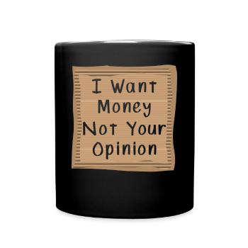 Je veux de l’argent, pas votre opinion - Mug uni - noir - Devant