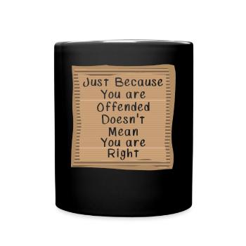 Just Because your are Offended you are not right - Full Colour Mug - black - Front