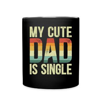 My Cute Dad Is Sinlge Best Dad Ever Fathers Day - Full Colour Mug - black - Front