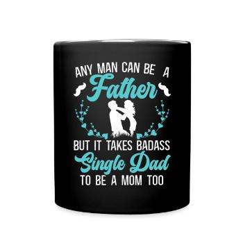 Es braucht einen knallharten alleinerziehenden Vater, um auch eine Mutter zu sein - Tasse einfarbig - Schwarz - Vorne