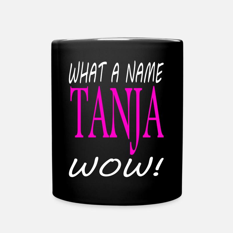 Ich bin Tanja ich heiße Tanja Mädchen Geschenkidee - Tasse einfarbig - Schwarz