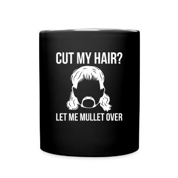 Cut My Hair? Let Me Mullet Over Shirt Vokuhila - Tasse einfarbig - Schwarz - Vorne