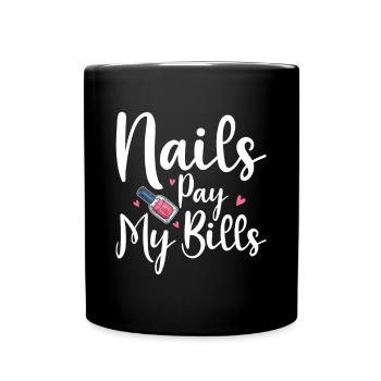 Nails Pay My Bills Shirt Geschenk - Tasse einfarbig - Schwarz - Vorne