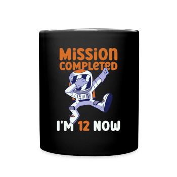 Mission Completed - I am now 12 - 12. - Full Colour Mug - black - Front