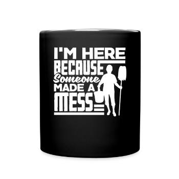 School Custodian Janitor Im Here Because Somone - Full Colour Mug - black - Front
