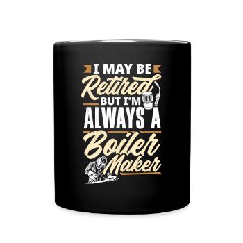 Boilermaker I May Be Retired But I'm Always A - Full Colour Mug - black - Front