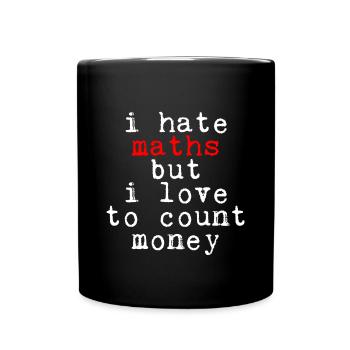 I Hate Maths But I Love To Count Money - Tasse einfarbig - Schwarz - Vorne