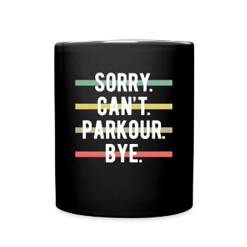 Sorry Cant Parkour Bye Shirt Geschenk - Tasse einfarbig - Schwarz - Vorne