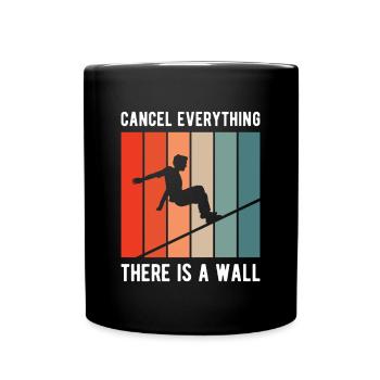 Cancle Everything There Is A Wall Shirt Geschenk - Tasse einfarbig - Schwarz - Vorne