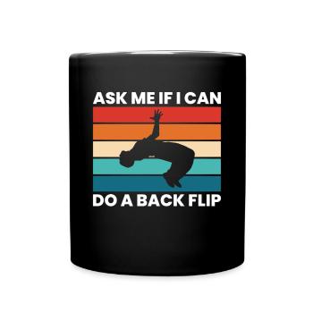 Ask Me If I Can Do A Backflip Shirt Geschenk - Tasse einfarbig - Schwarz - Vorne