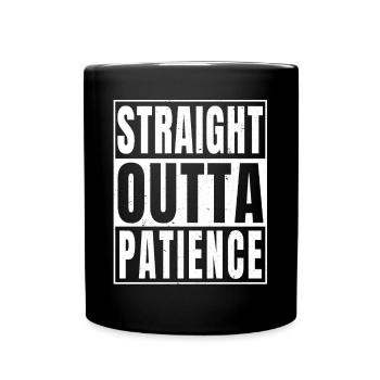 Straight Outta Patience - Jemand, der aus Pa ist - Tasse einfarbig - Schwarz - Vorne
