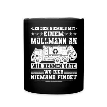 Leg Dich Niemals Mit Einem Müllmann An Müllwagen - Tasse einfarbig - Schwarz - Vorne