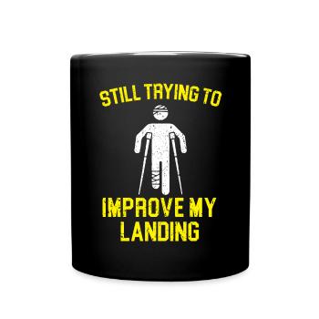 Still Trying To Improve My Landing Broken Leg - Full Colour Mug - black - Front