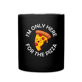 I’m Only Here For The Pizza Lustiger Pizza Spruch - Tasse einfarbig - Schwarz - Vorne