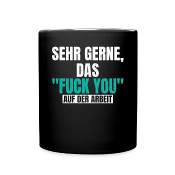 Sehr gerne, das Fuck You auf der Arbeit schwarzer - Tasse einfarbig - Schwarz - Vorne