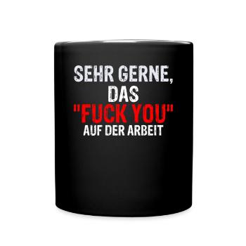 Sehr gerne, das Fuck You auf der Arbeit schwarzer - Tasse einfarbig - Schwarz - Vorne
