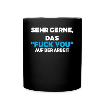 Sehr gerne, das Fuck You auf der Arbeit schwarzer - Tasse einfarbig - Schwarz - Vorne