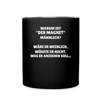 Warum ist der Magnet männlich schwarzer Humor - Tasse einfarbig - Schwarz - Vorne