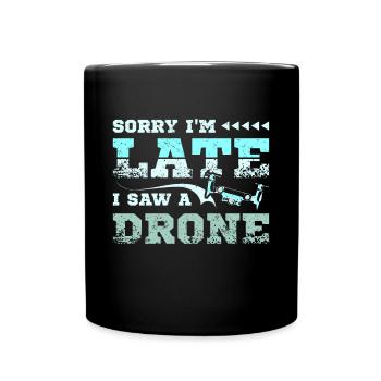Sorry I'm late I saw a drone - Full Colour Mug - black - Front