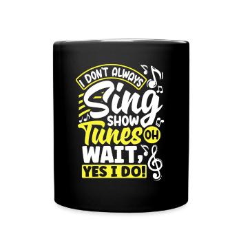 Theater Thespian Thespianism I Dont Always Sing - Tasse einfarbig - Schwarz - Vorne