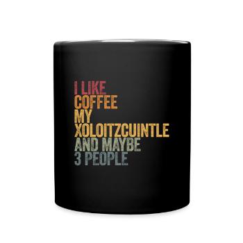 I like coffee my Xoloitzcuintle and maybe 3 people - Tasse einfarbig - Schwarz - Vorne