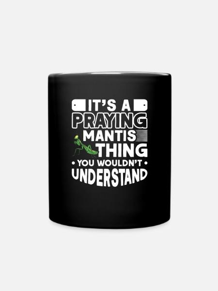 It's a Praying Mantis thing Gottesanbeterin - Tasse einfarbig - Schwarz