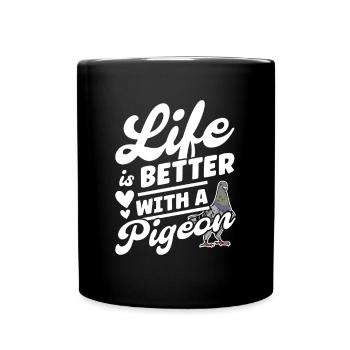 Life is better with a Pigeon Pigeon Pigeon Fancier - Full Colour Mug - black - Front