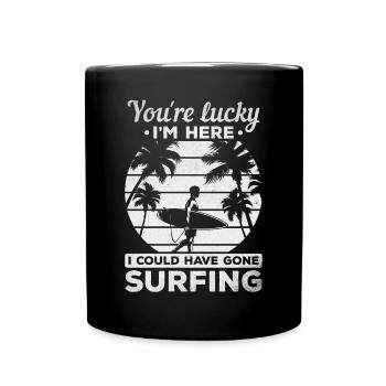 Water surfer You're lucky I'm here I would have - Full Colour Mug - black - Front