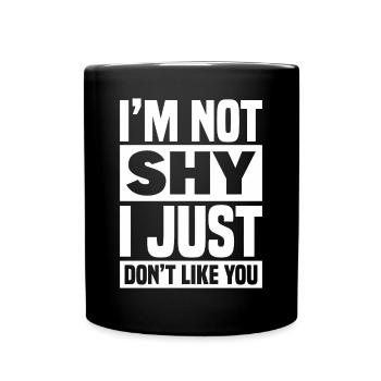 I'm Not Shy I Just Don't Like You - Tasse einfarbig - Schwarz - Vorne