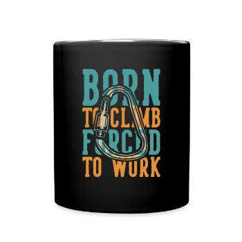 Born to Climb Forced to Work Alpinklettern - Tasse einfarbig - Schwarz - Vorne
