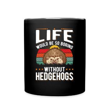 La vie serait si ennuyeuse sans Hedgehogs Hedgehog - Mug uni - noir - Devant
