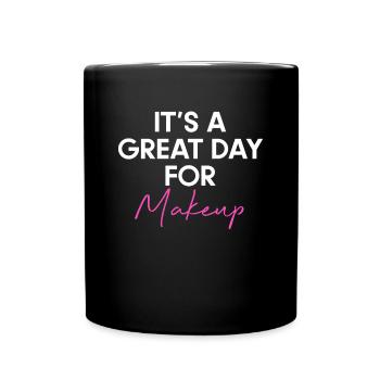 It´s A Great Day For Makeup Shirt Geschenk - Tasse einfarbig - Schwarz - Vorne