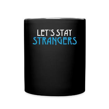 Lets stay strangers - Full Colour Mug - black - Front