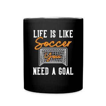 Life is like Soccer Need a Goal Fußball Goal - Full Colour Mug - black - Front